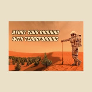 Start your morning with terrafroming T-Shirt