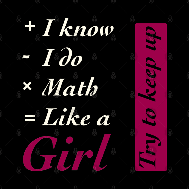 I Know I do Math Like A Girl by TheUnknown93