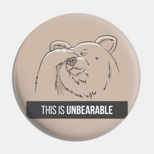 This Is Unbearable Pin