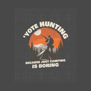 Yote Hunting Because Just Camping is Boring Coyote T-Shirt