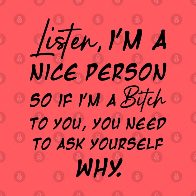 Listen I Am A Nice Person Bitch | Funny T Shirts Sayings | Funny T Shirts For Women | Cheap Funny T Shirts | Cool T Shirts by Murder By Text