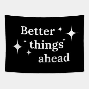 Better things ahead Tapestry