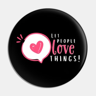 Let People Love Things! Pin