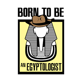 Born To Be An Egyptologist T-Shirt