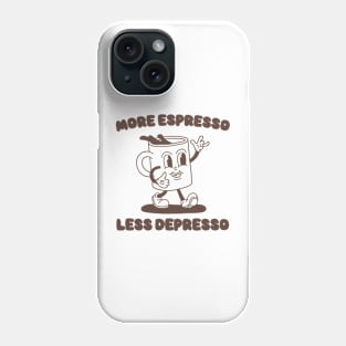 More Espresso Less Depresso Shirt, Funny Espresso Meme Phone Case