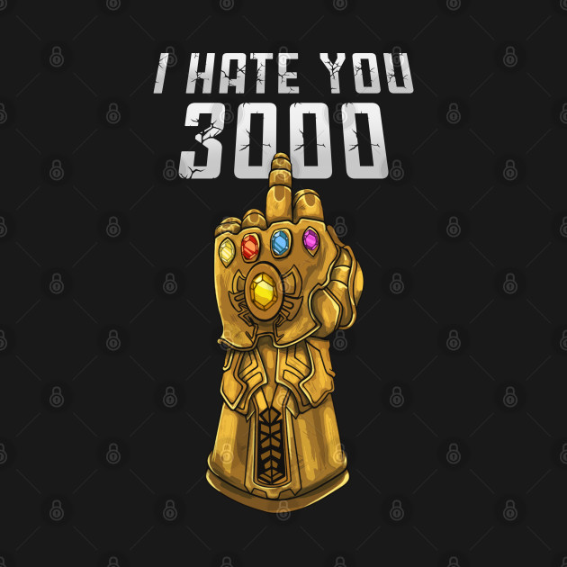 I Hate You 3000 - Avengers Endgame - T-Shirt