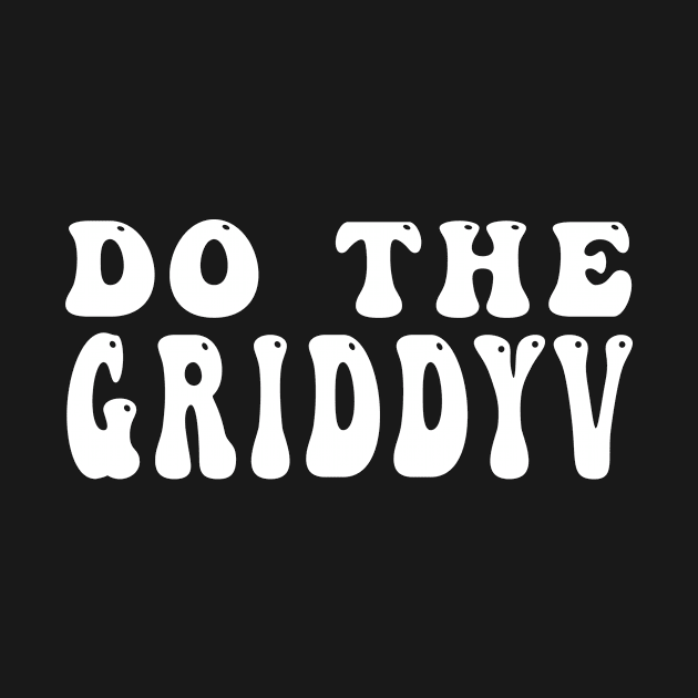 Do The Griddy by awesomeshirts