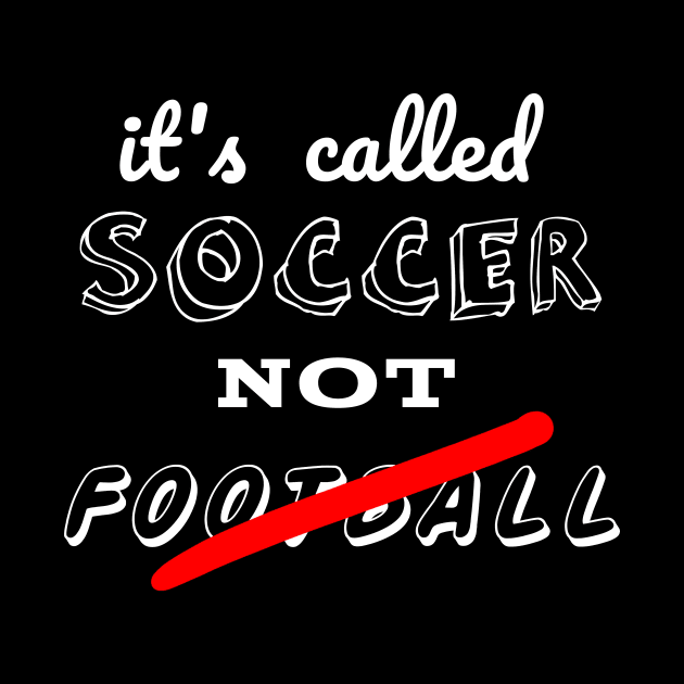 It's called soccer not football by ETTAOUIL4