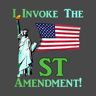 I Invoke the 1st Amendment! T-Shirt