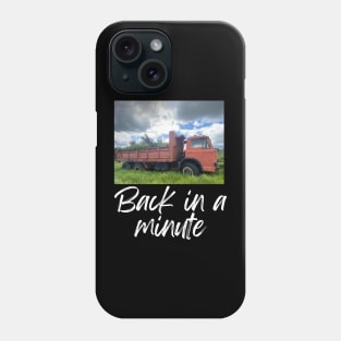 Back in a minute! Phone Case