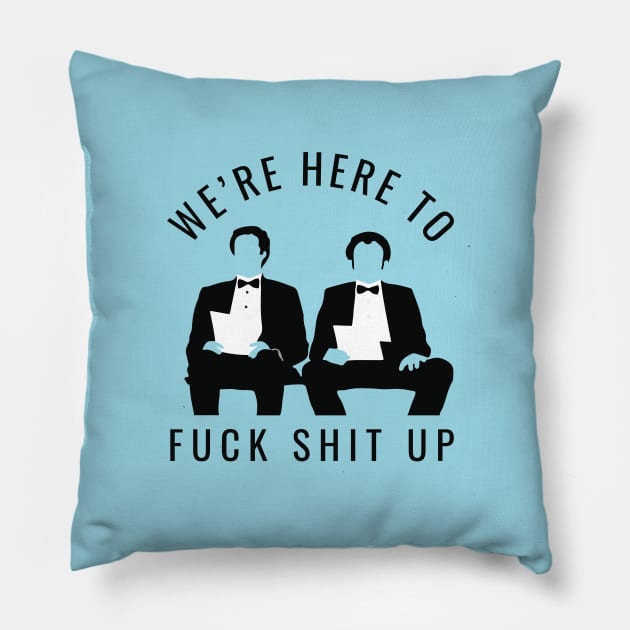 We're here to fuck shit up Pillow by BodinStreet