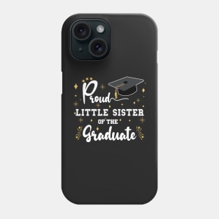 Proud Little Sister Of The Graduate | Bold White Text Matching Family Graduation Phone Case