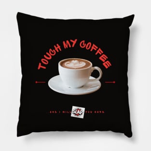 Touch My Coffee And.. Slap! Pillow
