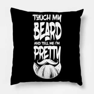 Touch My Beard And Tell Me I'm Pretty Funny Bearded Man Gift Pillow