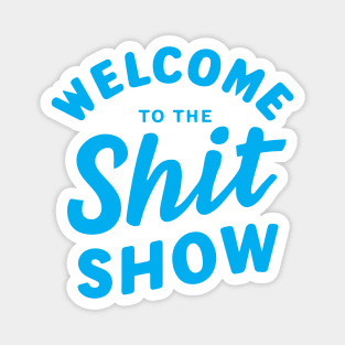 Welcome To The Shitshow Magnet