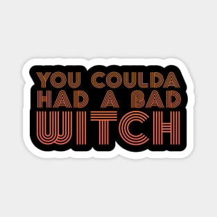 You Coulda Had a Bad Witch - Halloween Magnet