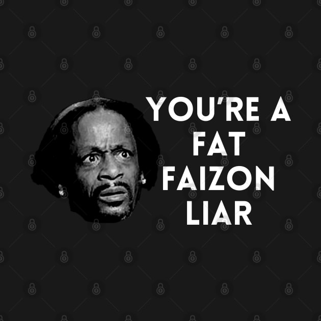 Katt Williams - You're a fat Faizon Liar by UrbanLifeApparel