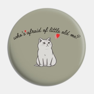 Who's Afraid of Little Old Me? Pin