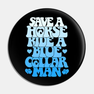 Save A Horse Ride A Blue Collar Man Pin