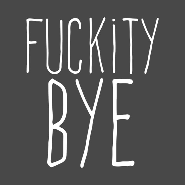 Fuckity Bye by LFontaine