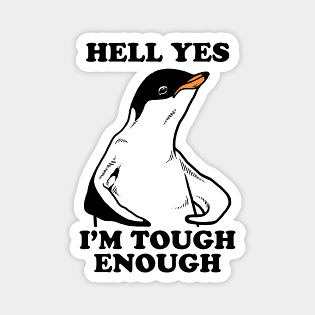 Hell Yes I'm Tough Enough Magnet by dumbshirts