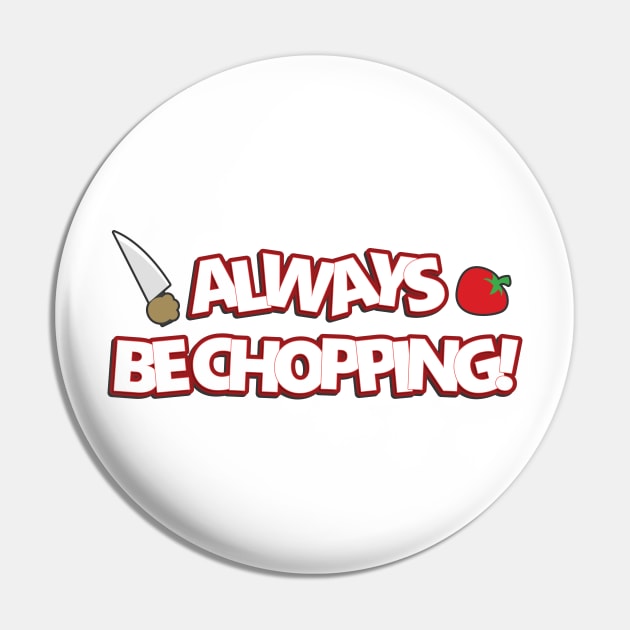 Always Be Chopping Pin by TroytlePower