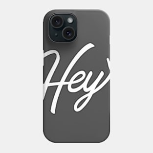 Hey ! Phone Case