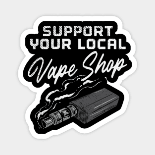 Support Your Local Vape Shop Magnet