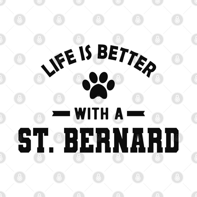 St. Bernard Dog - Life is better with a St. Bernard by KC Happy Shop