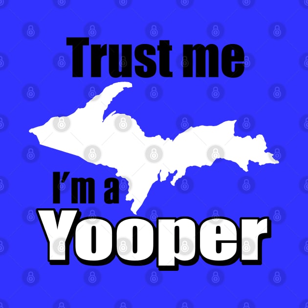 Trust Me, I'm A Yooper by MarinasingerDesigns