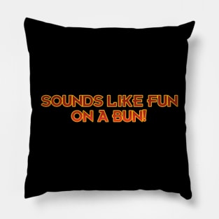 Sounds Like Fun on a Bun! Pillow