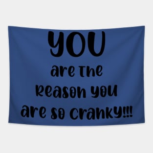 YOU are the Reason You are So Cranky!!! Tapestry