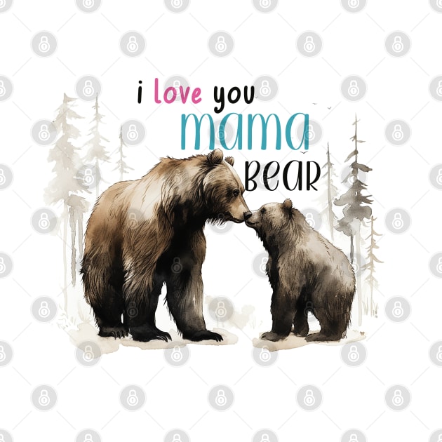 I love you mama bear by nonbeenarydesigns