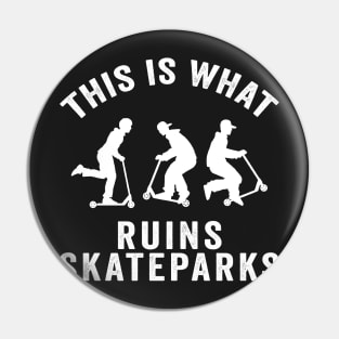 Scooter Kids Ruin Skateparks Skateboarding Gift Pin