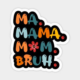 Ma Mama Mom Bruh Funny Mothers-Day Magnet