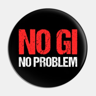 no gi, no problem - jiu-jitsu Pin