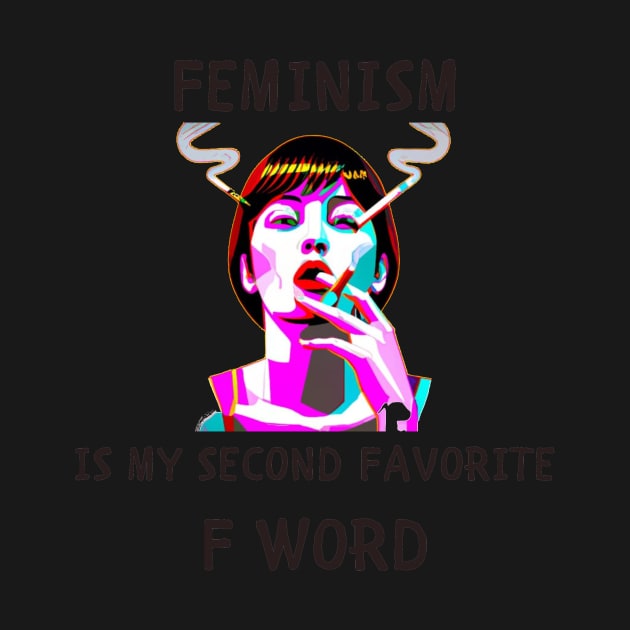 Feminism is my second favorite f word funny feminism by IOANNISSKEVAS