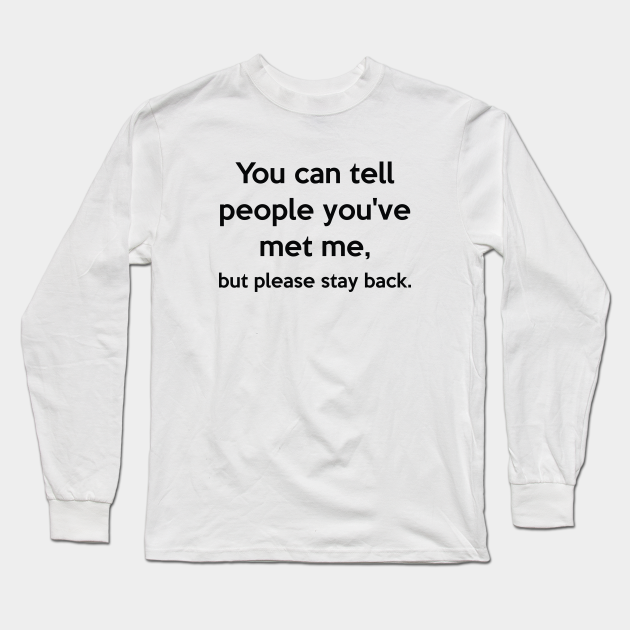 But Please Stay Back But Please Stay Back Long Sleeve T Shirt Teepublic