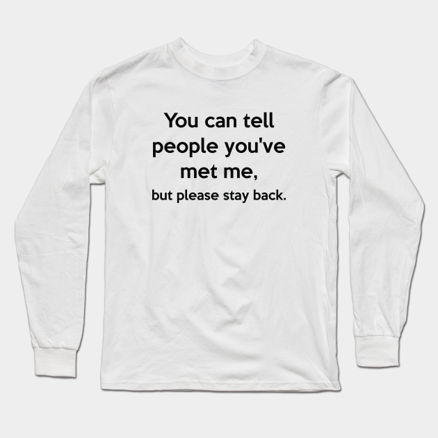 But Please Stay Back But Please Stay Back Long Sleeve T Shirt Teepublic But Please Stay Back But Please Stay Back Long Sleeve T Shirt Teepublic