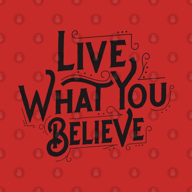 Live What You Believe by TheAwesomeShop