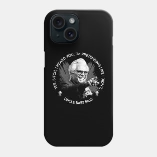 STILL MISBEHAVIN UNCLE BABY BILLY Phone Case