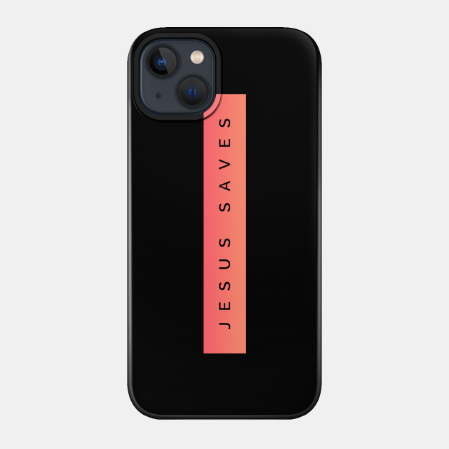 Jesus Saves - Christian - Jesus Saves - Phone Case