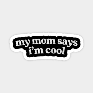 My Mom Says I'm Cool Magnet
