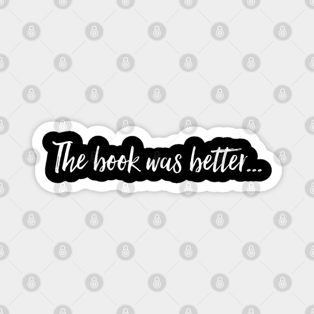 The book was better Magnet by ArtfulTat