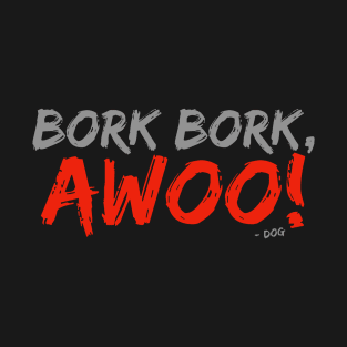 Dog Bork Awoo! T-Shirt