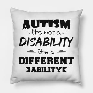 Autism It's Not A Disability It's A Different Ability Gift Pillow