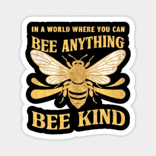 In A World Where You Can Be Anything ... Bee Kind Magnet
