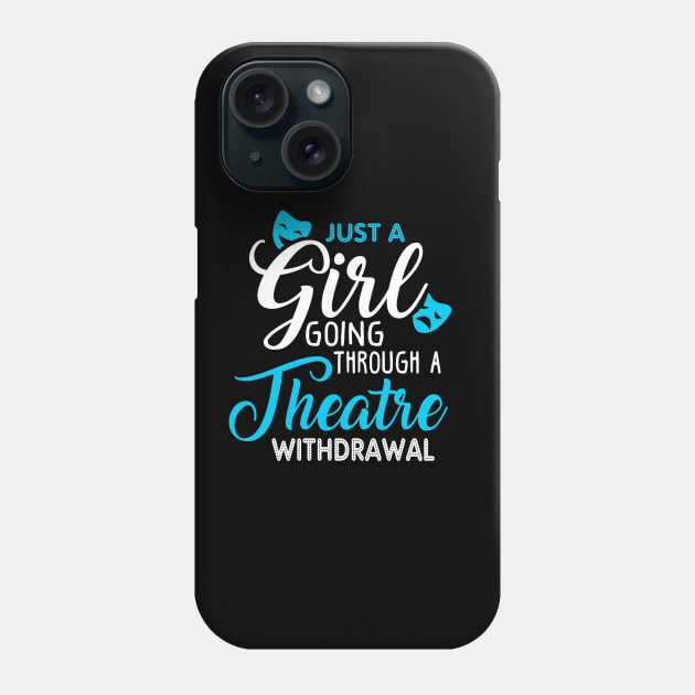 Just a Girl Going Through a Theatre Withdrawal Phone Case by KsuAnn