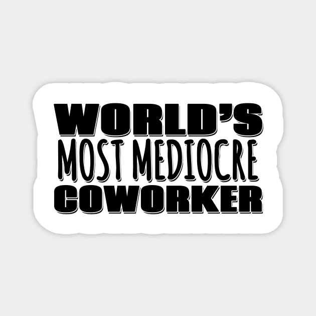 World's Most Mediocre Coworker Magnet by Mookle