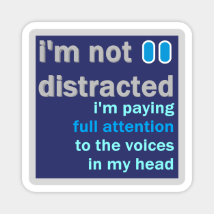 I'm not distracted Magnet